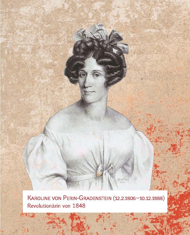Karoline von Perin-Gradenstein (12.2.1806–10.12.1888). Revolutionärin von 1848